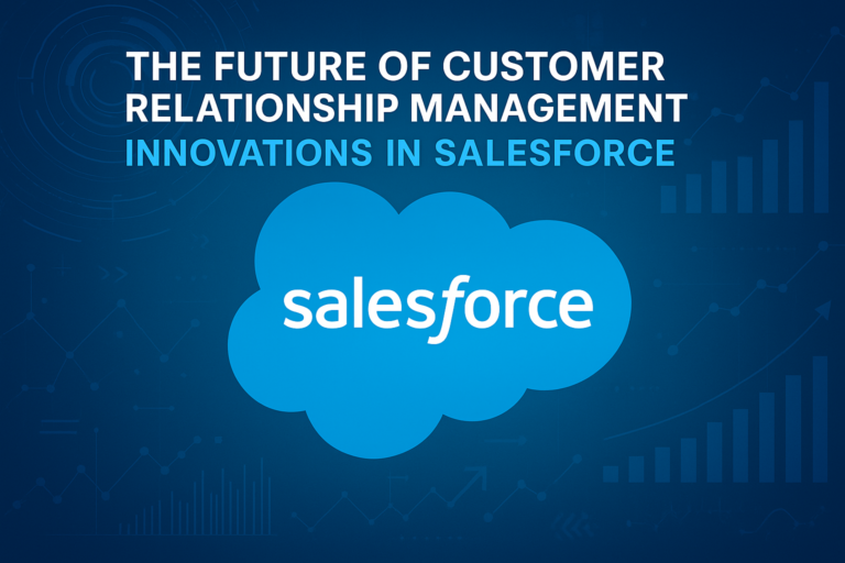 The Future of Customer Relationship Management: Innovations in Salesforce